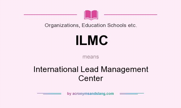 What does ILMC mean? It stands for International Lead Management Center