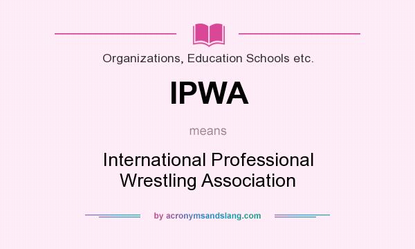 What does IPWA mean? It stands for International Professional Wrestling Association