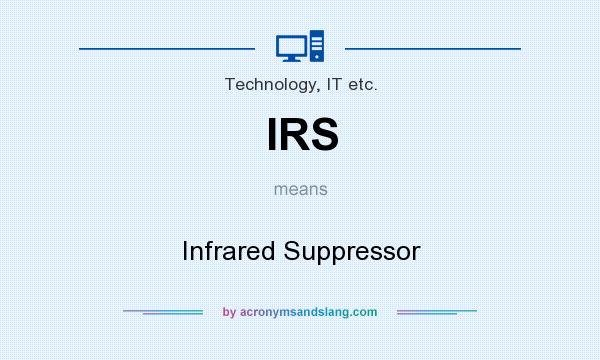 What does IRS mean? It stands for Infrared Suppressor