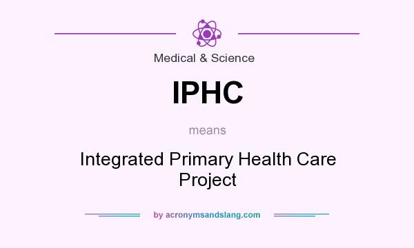 What does IPHC mean? It stands for Integrated Primary Health Care Project
