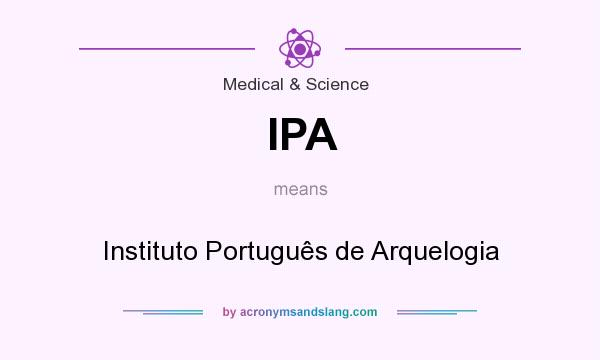 What does IPA mean? It stands for Instituto Português de Arquelogia