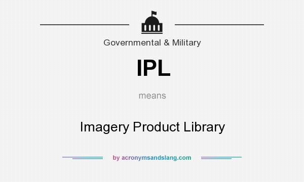What does IPL mean? It stands for Imagery Product Library