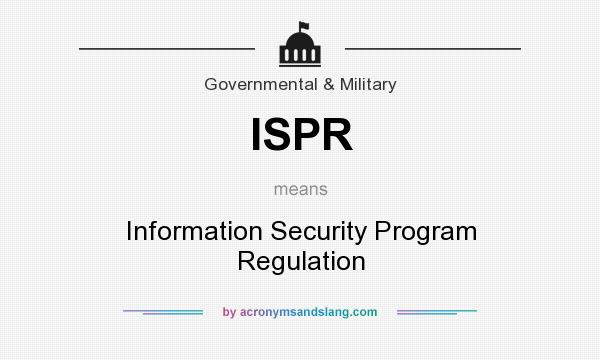 What does ISPR mean? It stands for Information Security Program Regulation