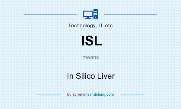 What does ISL mean? It stands for In Silico Liver