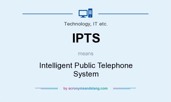 What does IPTS mean? It stands for Intelligent Public Telephone System