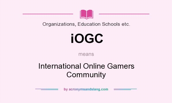 What does iOGC mean? It stands for International Online Gamers Community