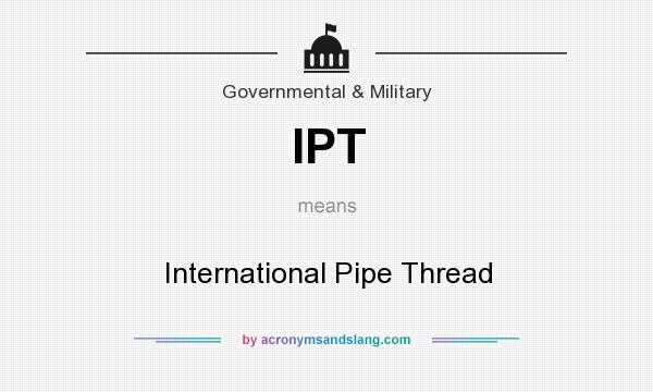 What does IPT mean? It stands for International Pipe Thread