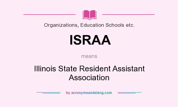 What does ISRAA mean? It stands for Illinois State Resident Assistant Association