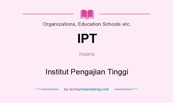 What does IPT mean? It stands for Institut Pengajian Tinggi
