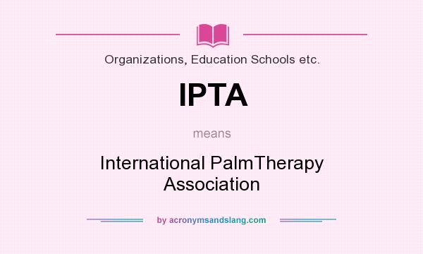 What does IPTA mean? It stands for International PalmTherapy Association