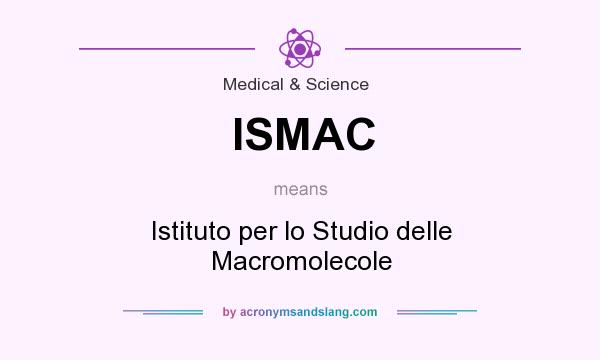 What does ISMAC mean? It stands for Istituto per lo Studio delle Macromolecole