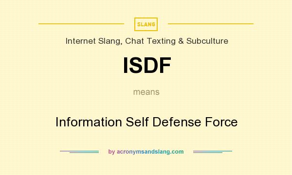 What does ISDF mean? It stands for Information Self Defense Force