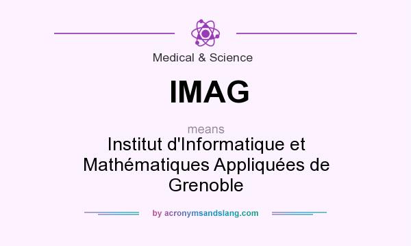 What does IMAG mean? It stands for Institut d`Informatique et Mathématiques Appliquées de Grenoble