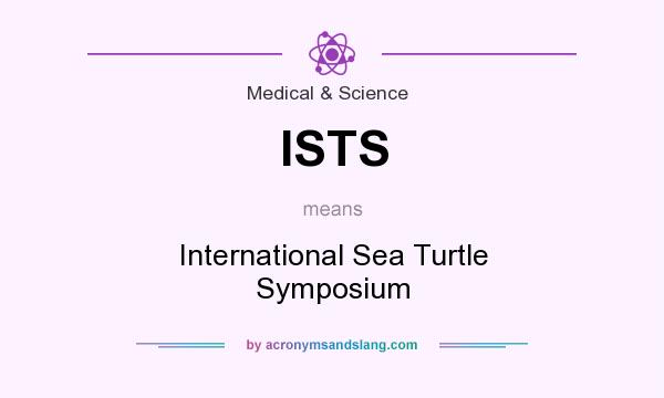 What does ISTS mean? It stands for International Sea Turtle Symposium