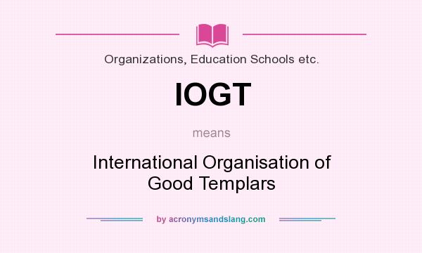 What does IOGT mean? It stands for International Organisation of Good Templars