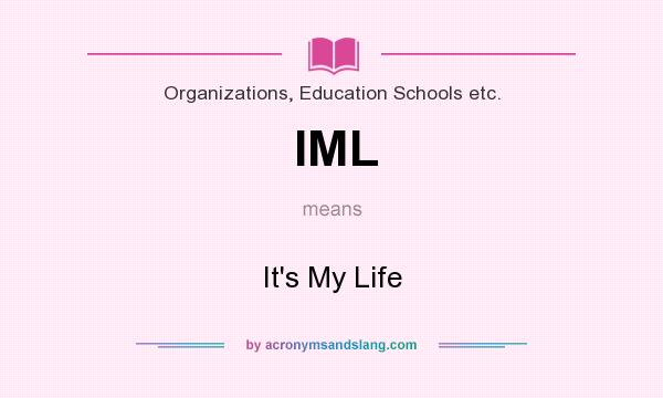 What does IML mean? It stands for It`s My Life
