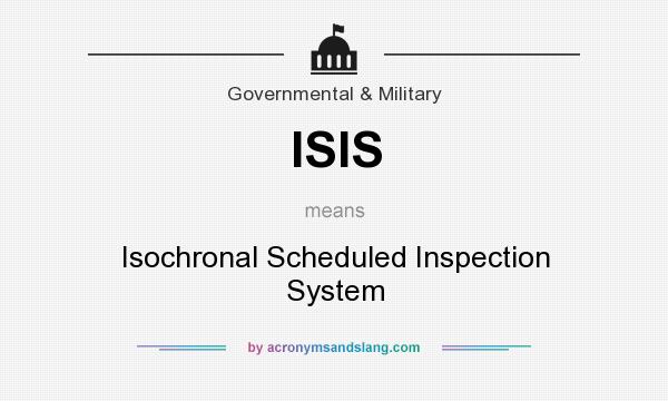 What does ISIS mean? It stands for Isochronal Scheduled Inspection System