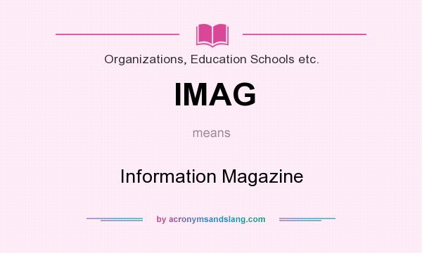 What does IMAG mean? It stands for Information Magazine