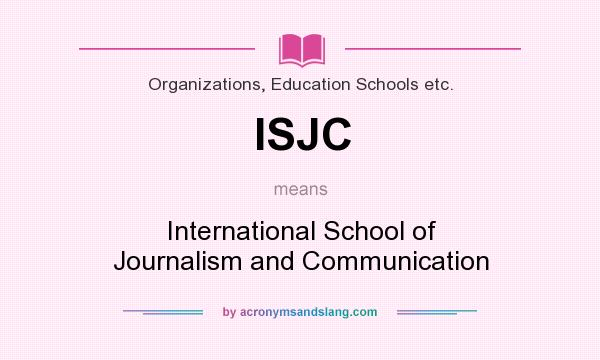 What does ISJC mean? It stands for International School of Journalism and Communication