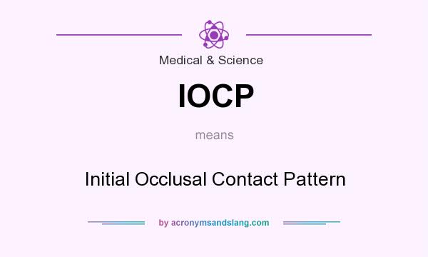 What does IOCP mean? It stands for Initial Occlusal Contact Pattern