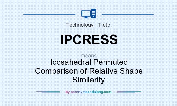 What does IPCRESS mean? It stands for Icosahedral Permuted Comparison of Relative Shape Similarity