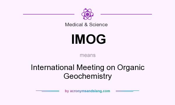 What does IMOG mean? It stands for International Meeting on Organic Geochemistry