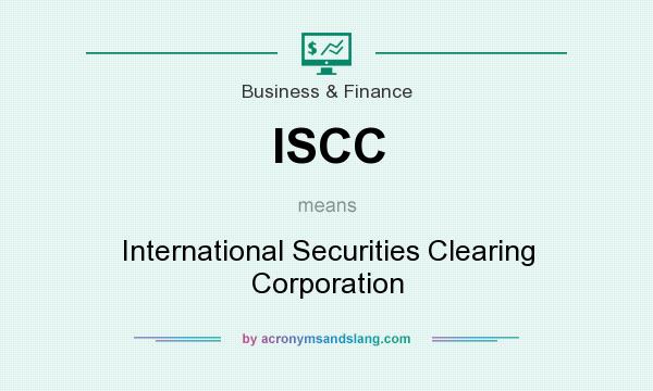 What does ISCC mean? It stands for International Securities Clearing Corporation