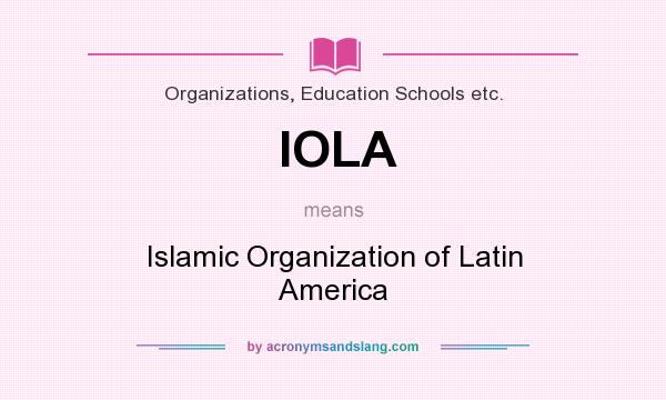 What does IOLA mean? It stands for Islamic Organization of Latin America