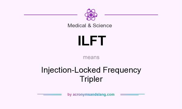 What does ILFT mean? It stands for Injection-Locked Frequency Tripler
