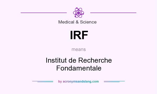 What does IRF mean? It stands for Institut de Recherche Fondamentale