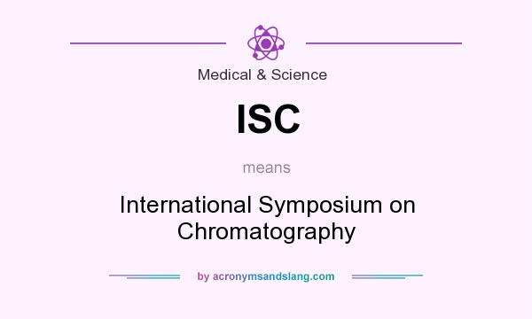 What does ISC mean? It stands for International Symposium on Chromatography