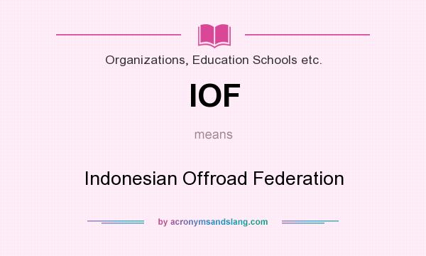 What does IOF mean? It stands for Indonesian Offroad Federation