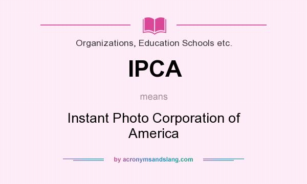What does IPCA mean? It stands for Instant Photo Corporation of America