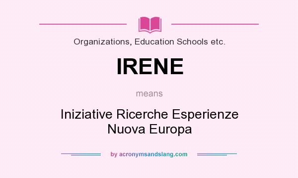 What does IRENE mean? It stands for Iniziative Ricerche Esperienze Nuova Europa