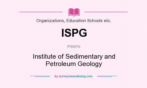 What does ISPG mean? It stands for Institute of Sedimentary and Petroleum Geology