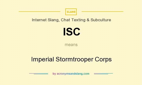 What does ISC mean? It stands for Imperial Stormtrooper Corps