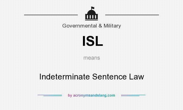 What does ISL mean? It stands for Indeterminate Sentence Law