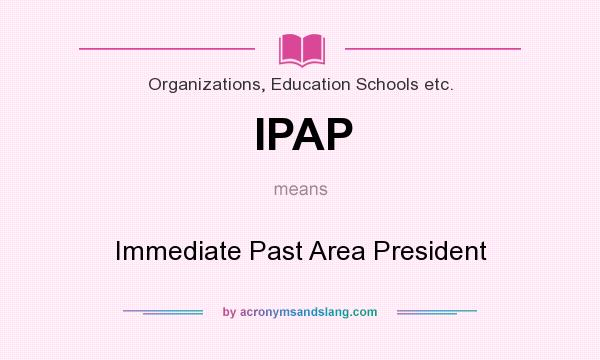 What does IPAP mean? It stands for Immediate Past Area President