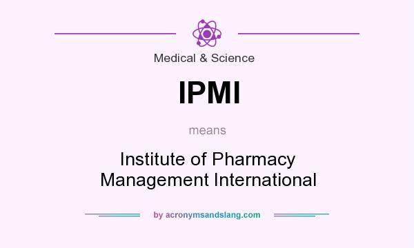 What does IPMI mean? It stands for Institute of Pharmacy Management International