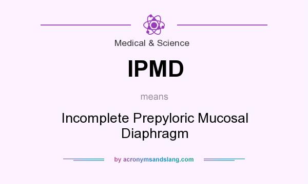 What does IPMD mean? It stands for Incomplete Prepyloric Mucosal Diaphragm