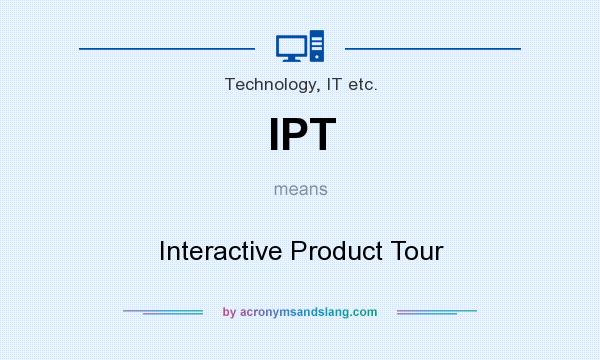 What does IPT mean? It stands for Interactive Product Tour