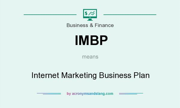 What does IMBP mean? It stands for Internet Marketing Business Plan