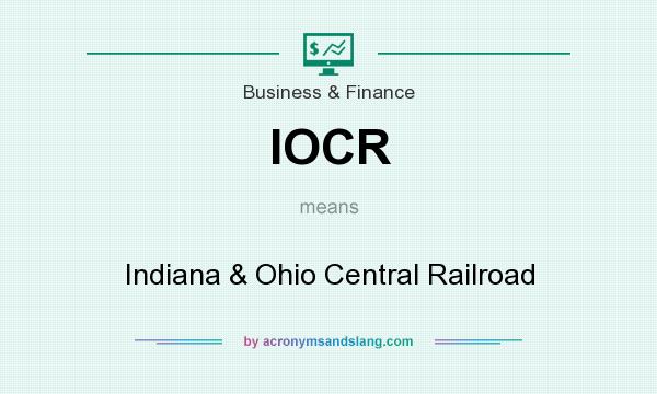 What does IOCR mean? It stands for Indiana & Ohio Central Railroad