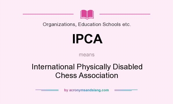 What does IPCA mean? It stands for International Physically Disabled Chess Association