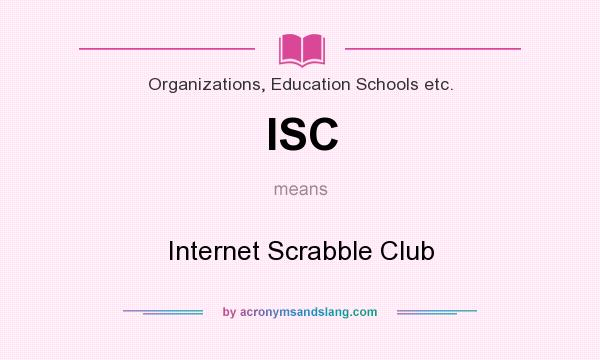 What does ISC mean? It stands for Internet Scrabble Club