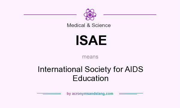 What does ISAE mean? It stands for International Society for AIDS Education