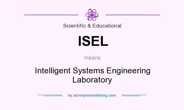 What does ISEL mean? It stands for Intelligent Systems Engineering Laboratory