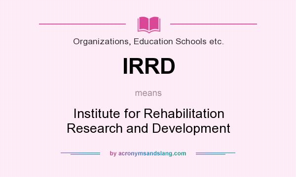 What does IRRD mean? It stands for Institute for Rehabilitation Research and Development