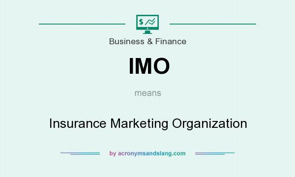 What does IMO mean? It stands for Insurance Marketing Organization