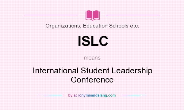 What does ISLC mean? It stands for International Student Leadership Conference